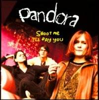 Pandora (BEL) : Shoot Me I'll Pay You